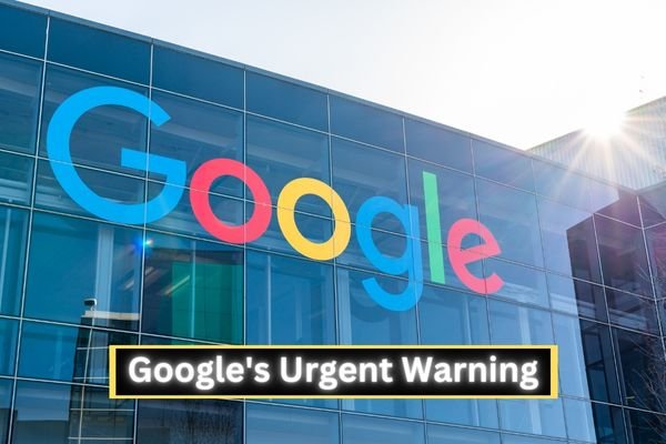 Google's Urgent Warning